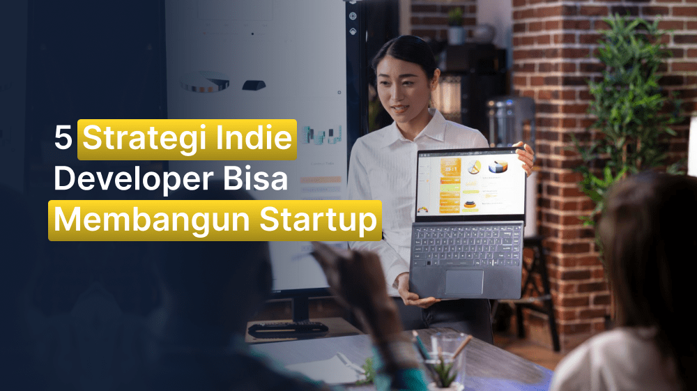 5 Strategi Indie Developer Bisa Membangun Startup