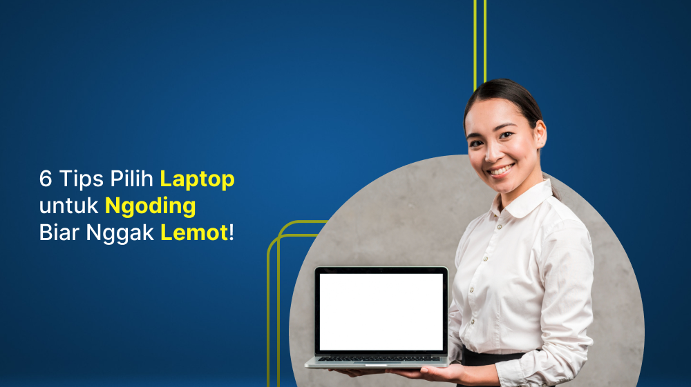 6 Tips Pilih Laptop untuk Ngoding, Biar Nggak Lemot!