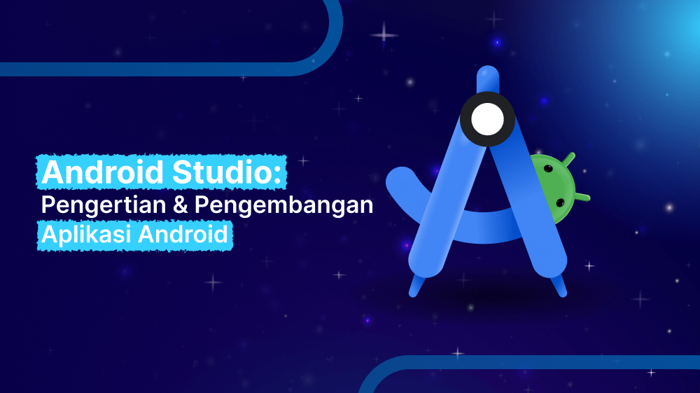 Android Studio: Pengertian & Pengembangan Aplikasi Android