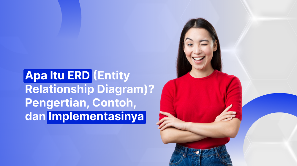Apa Itu ERD (Entity Relationship Diagram)? Pengertian, Contoh, dan Implementasinya