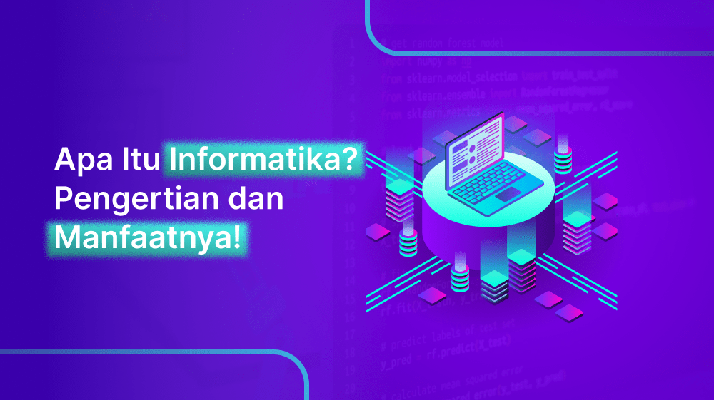 Apa Itu Informatika Adalah? Pengertian dan Manfaatnya!