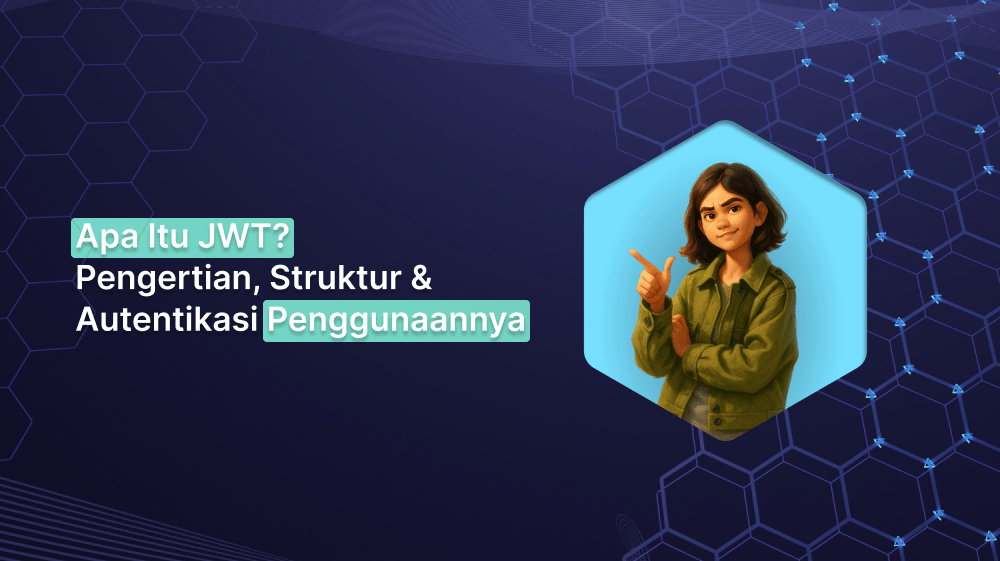 Apa Itu JWT? Pengertian, Struktur & Autentikasi Penggunaannya