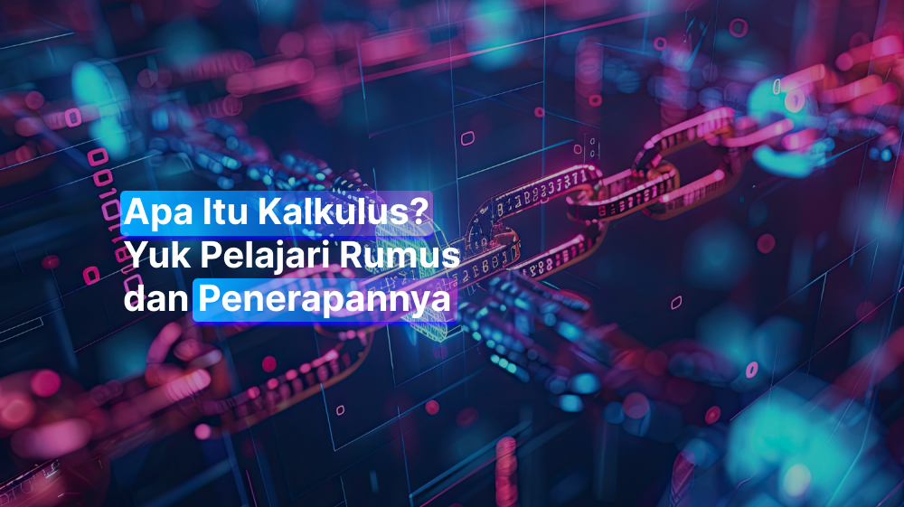 Apa Itu Kalkulus? Yuk Pelajari Rumus dan Penerapannya