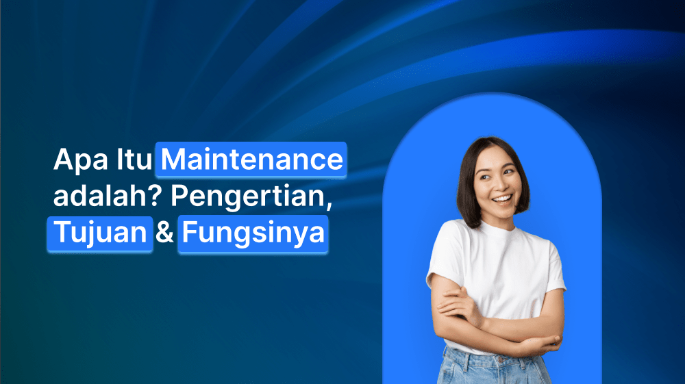 Apa Itu Maintenance adalah? Pengertian, Tujuan & Fungsinya