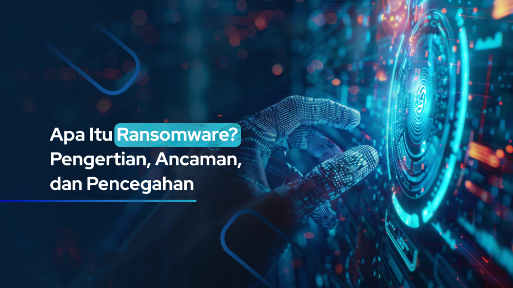 Apa Itu Ransomware? Pengertian, Ancaman, dan Pencegahan
