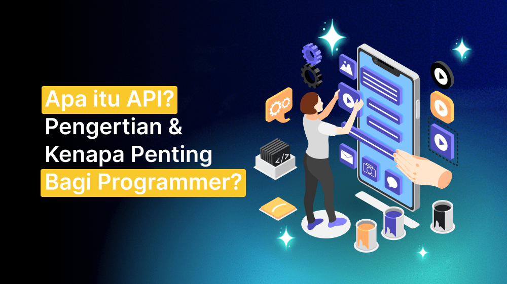 Apa itu API? Pengertian & Kenapa Penting Bagi Programmer?