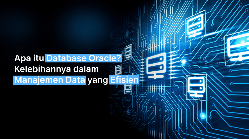 Apa itu Database Oracle? Kelebihannya dalam Manajemen Data yang Efisien