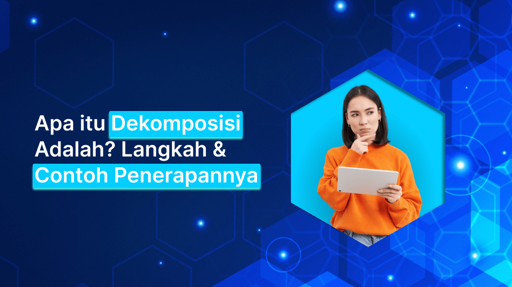 Apa itu Dekomposisi Adalah? Langkah & Contoh Penerapannya
