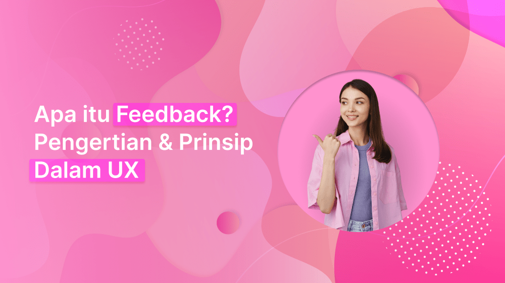 Apa itu Feedback? Pengertian & Prinsip Dalam UX!