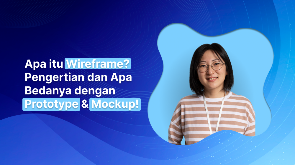 Apa itu Wireframe? Pengertian dan Apa Bedanya dengan Prototype & Mockup!