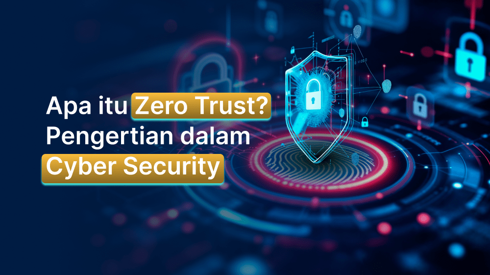 Apa itu Zero Trust? Pengertian dalam Cyber Security
