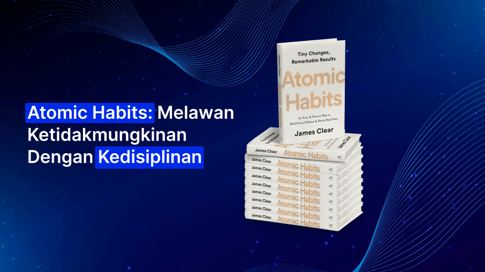 Atomic Habits: Melawan Ketidakmungkinan Dengan Kedisiplinan