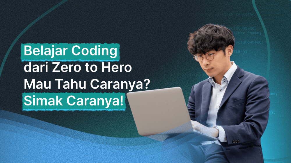Belajar Coding dari Zero to Hero, Mau Tahu Caranya? Simak Caranya!