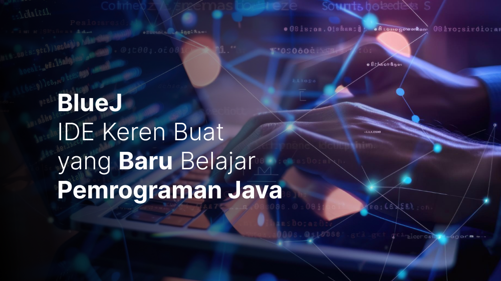 BlueJ, IDE Keren Buat yang Baru Belajar Pemrograman Java