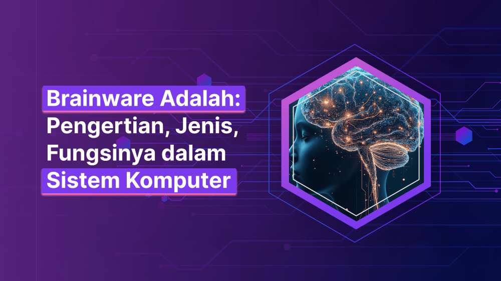 Brainware Adalah: Pengertian, Jenis, Fungsinya dalam Sistem Komputer