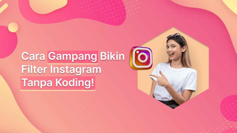 Cara Gampang Bikin Filter Instagram Tanpa Koding!