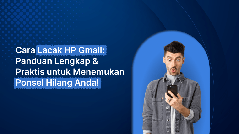 Cara Lacak HP Gmail: Panduan Lengkap & Praktis untuk Menemukan Ponsel Hilang Anda!