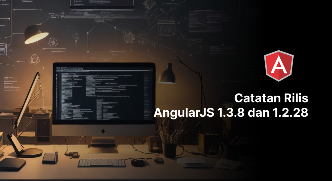 Catatan Rilis AngularJS 1.3.8 dan 1.2.28