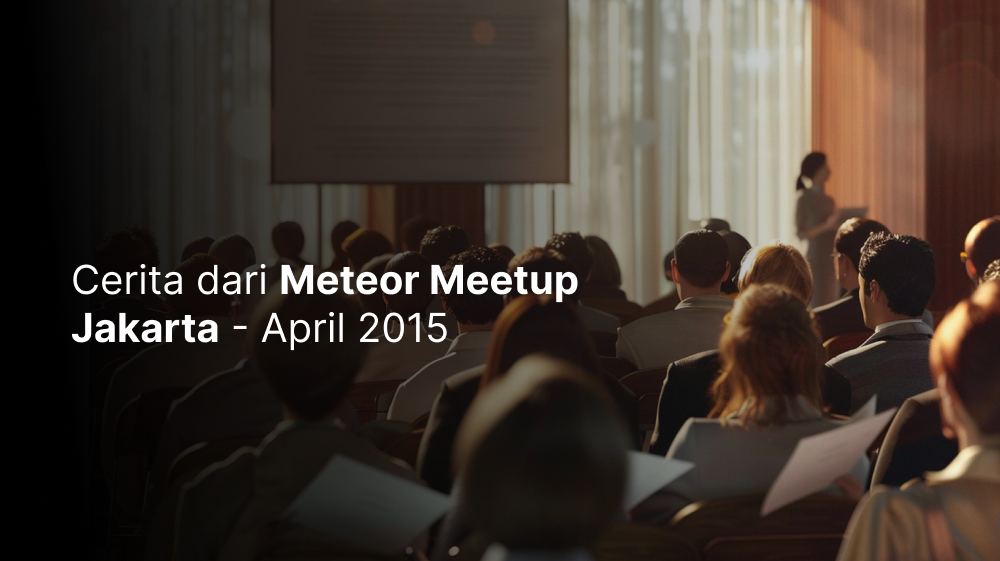 Cerita dari Meteor Meetup Jakarta - April 2015