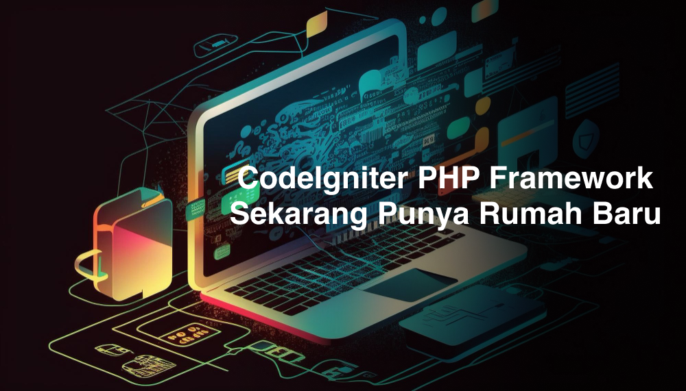 CodeIgniter PHP Framework Sekarang Punya Rumah Baru