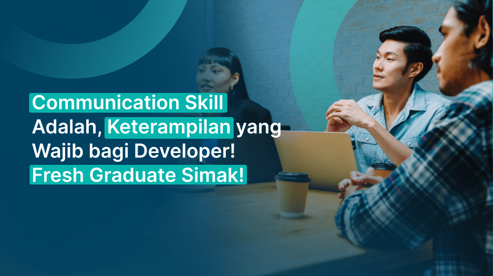 Communication Skill Adalah, Keterampilan yang Wajib bagi Developer! Fresh Graduate Simak!