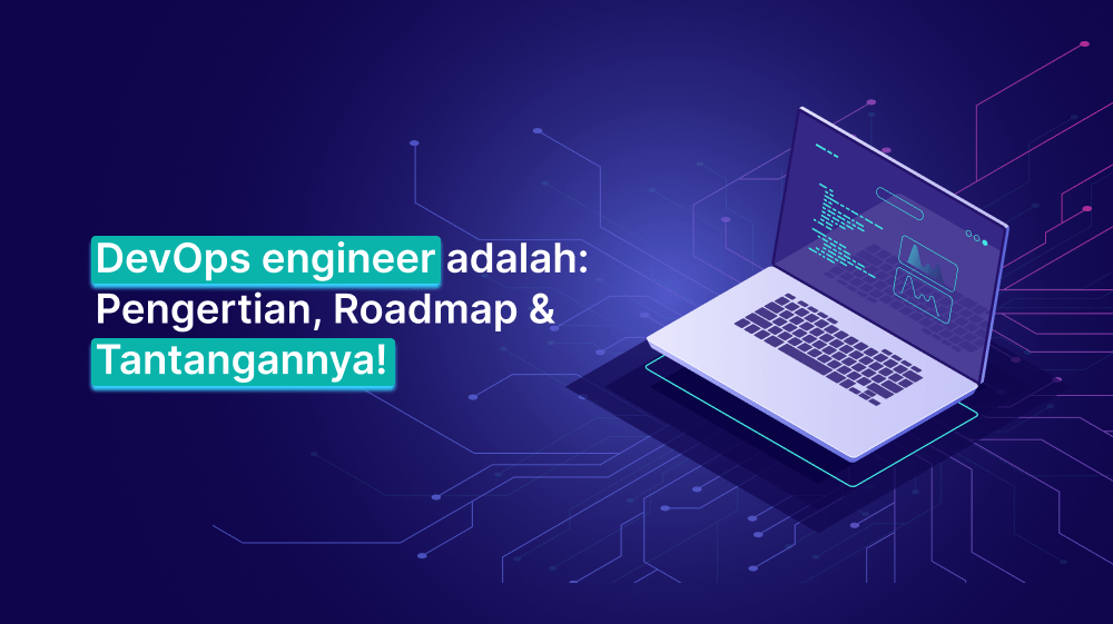DevOps engineer adalah: Pengertian, Roadmap & Tantangannya!