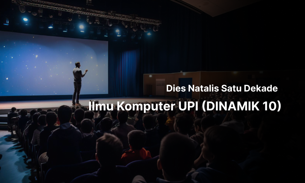 Dies Natalis Satu Dekade Ilmu Komputer UPI (DINAMIK 10)