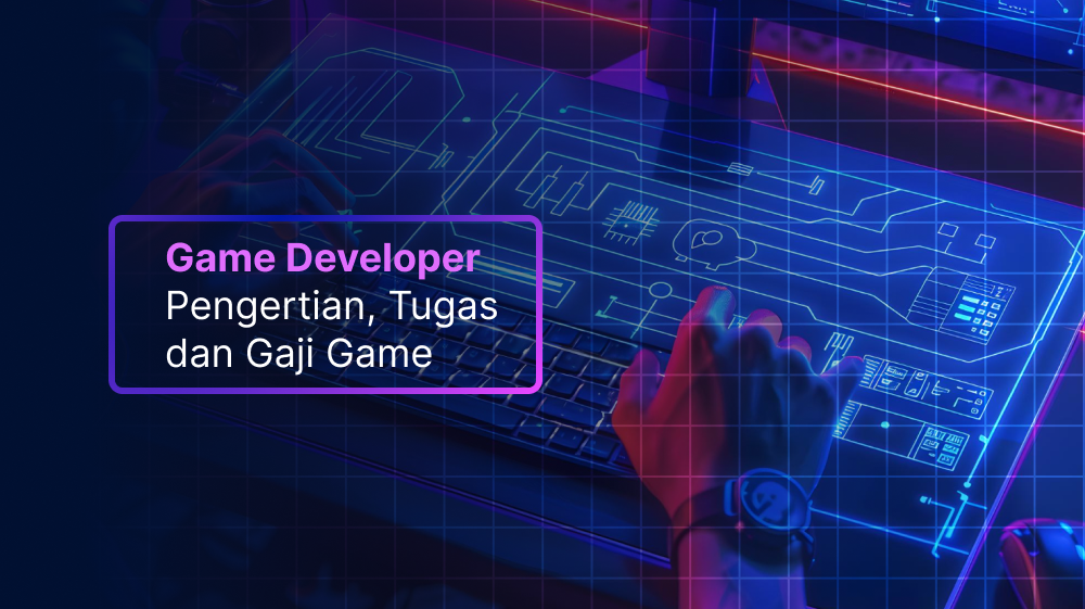 Game Developer: Pengertian, Tugas dan Gaji Game