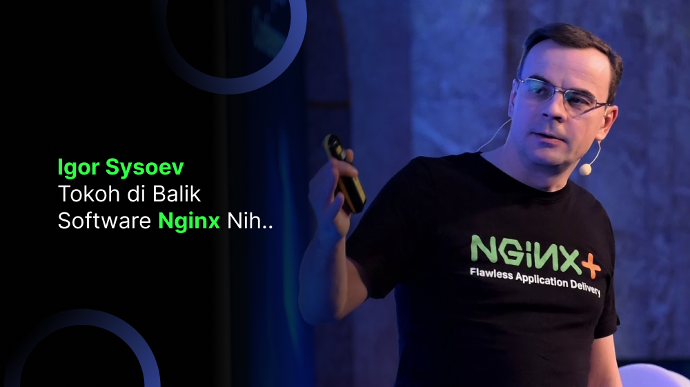 Igor Sysoev: Tokoh di Balik Software Nginx Nih!