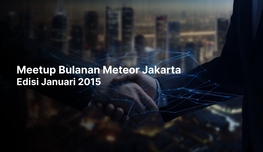 Meetup Bulanan Meteor Jakarta Edisi Januari 2015