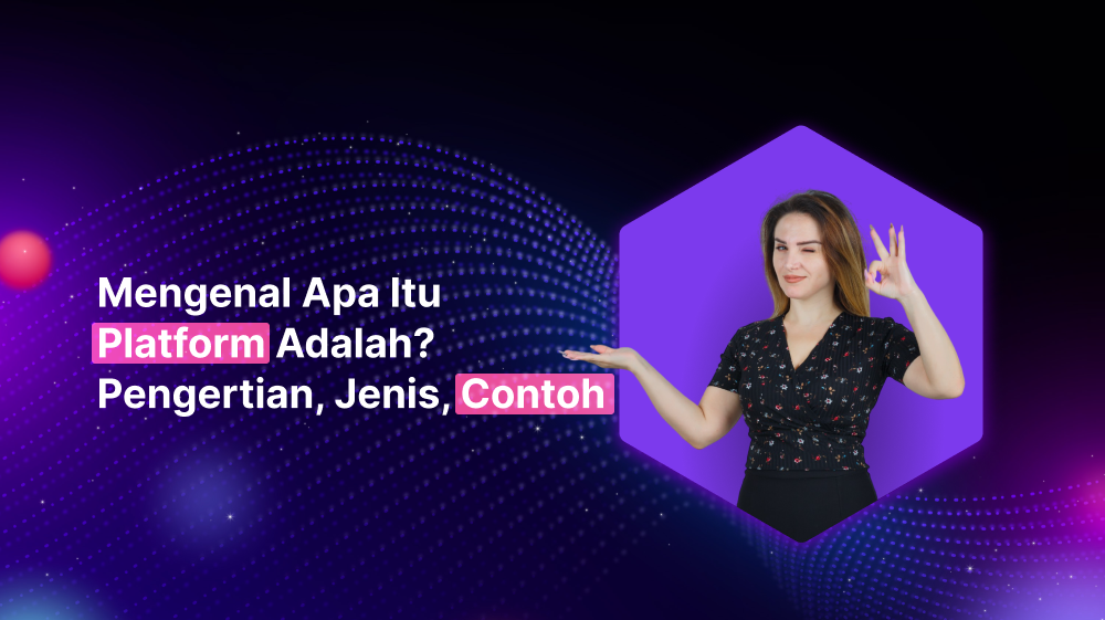 Mengenal Apa Itu Platform Adalah? Pengertian, Jenis, Contoh!