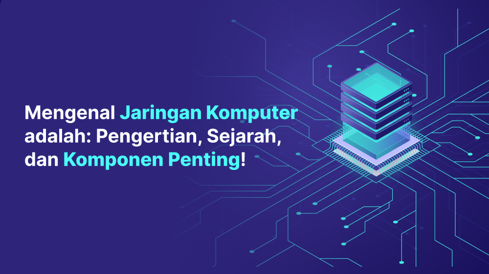 Mengenal Jaringan Komputer adalah: Pengertian, Sejarah, dan Komponen Penting!