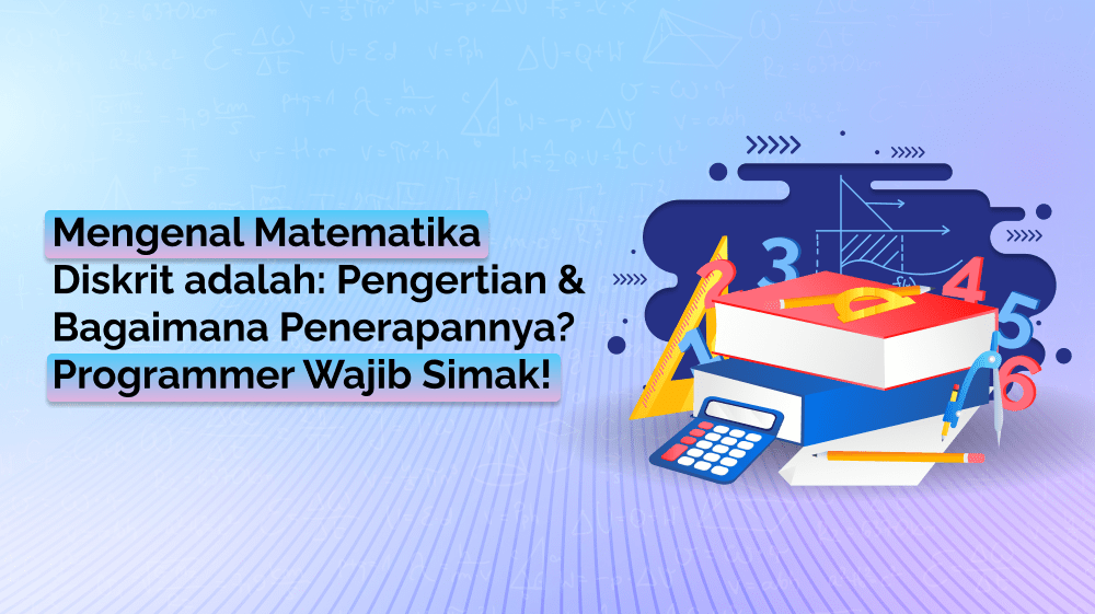 Mengenal Matematika Diskrit adalah: Pengertian & Bagaimana Penerapannya? Programmer Wajib Simak!