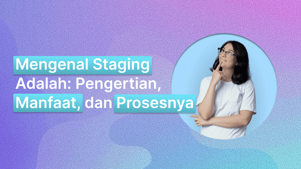 Mengenal Staging Adalah: Pengertian, Manfaat, dan Prosesnya