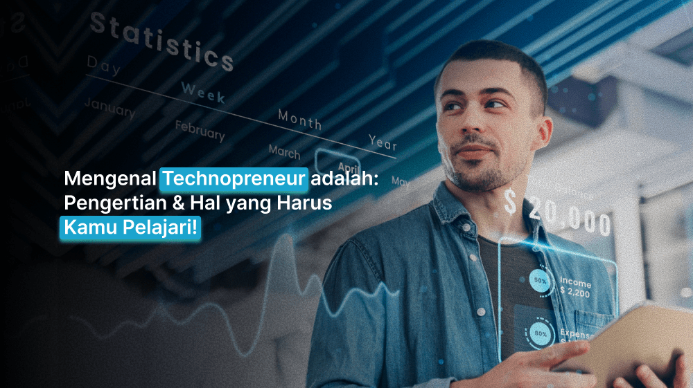 Mengenal Technopreneur adalah: Pengertian & Hal yang Harus Kamu Pelajari!