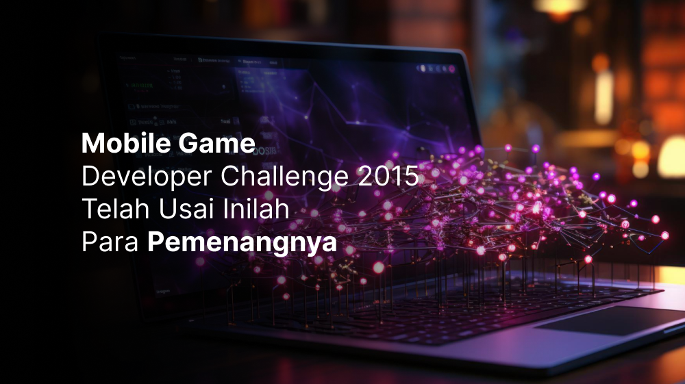 Mobile Game Developer Challenge 2015 Telah Usai Inilah Para Pemenangnya