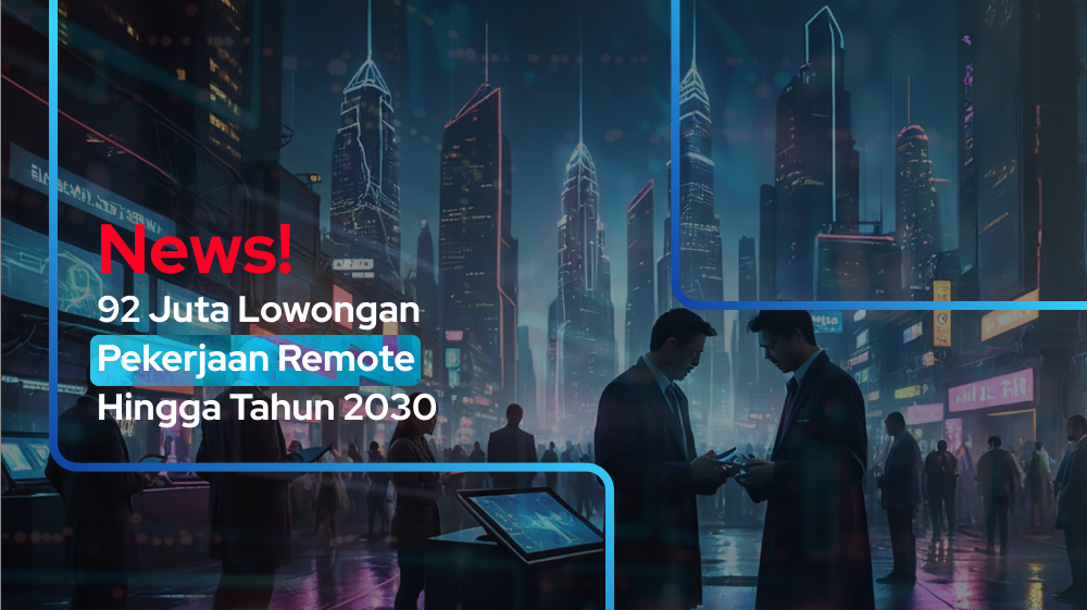 News! 92 Juta Lowongan Pekerjaan Remote Hingga Tahun 2030