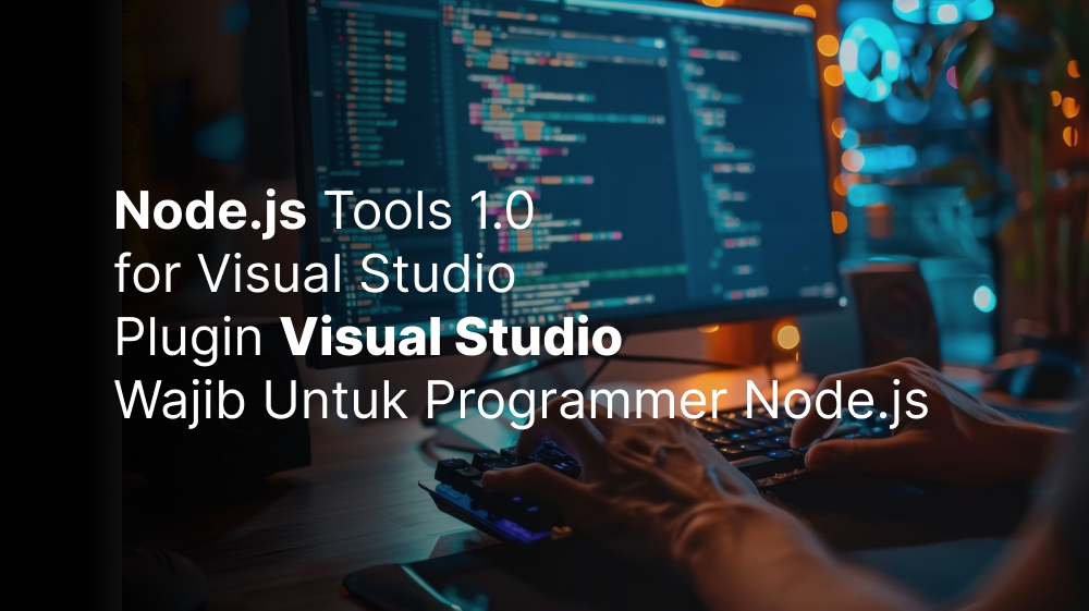 Node.js Tools 1.0 for Visual Studio, Plugin Visual Studio Wajib Untuk Programmer Node.js