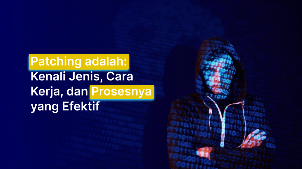 Patching adalah: Kenali Jenis, Cara Kerja, dan Prosesnya yang Efektif