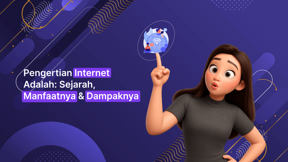 Pengertian Internet Adalah: Sejarah, Manfaatnya & Dampaknya