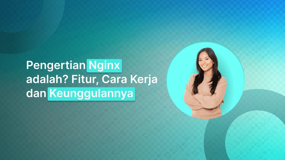 Pengertian Nginx adalah? Fitur, Cara Kerja dan Keunggulannya