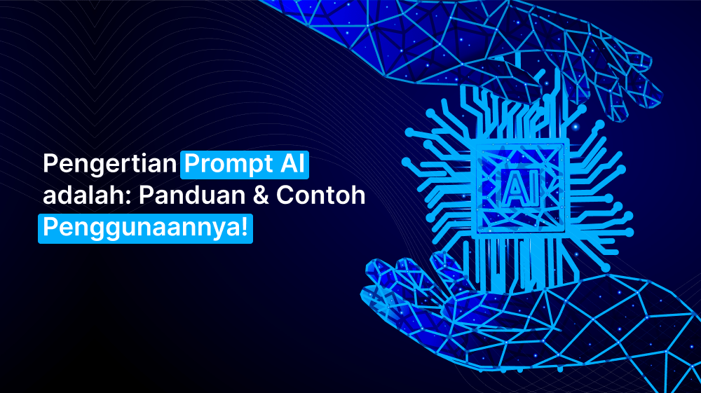 Pengertian Prompt AI adalah: Panduan & Contoh Penggunaannya!