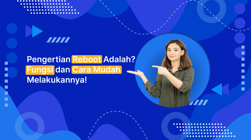 Pengertian Reboot Adalah? Fungsi dan Cara Mudah Melakukannya!