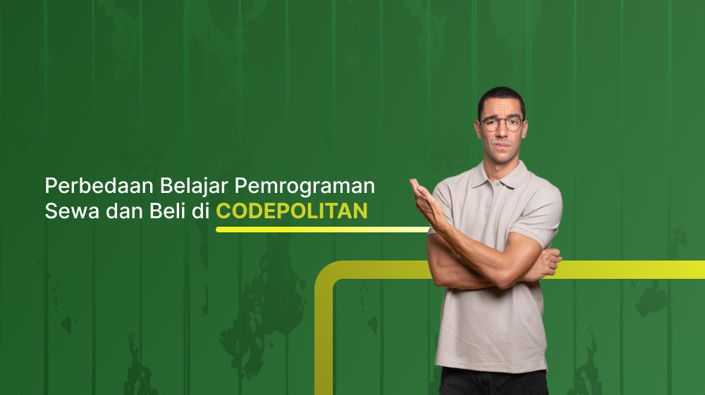 Perbedaan Belajar Pemrograman: Sewa dan Beli di CODEPOLITAN