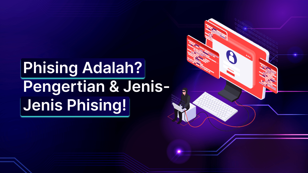 Phising Adalah? Pengertian & Jenis-Jenis Phising!
