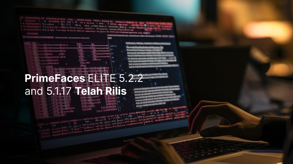 PrimeFaces ELITE 5.2.2 and 5.1.17 Telah Rilis
