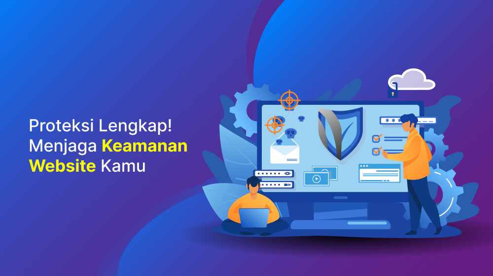 Proteksi Lengkap! Menjaga Keamanan Website Kamu