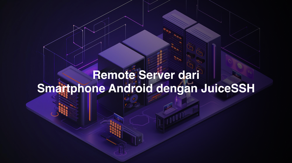 Remote Server dari Smartphone Android dengan JuiceSSH 