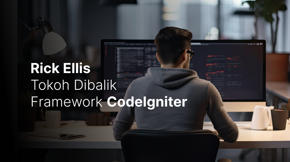 Rick Ellis, Tokoh Dibalik Framework CodeIgniter