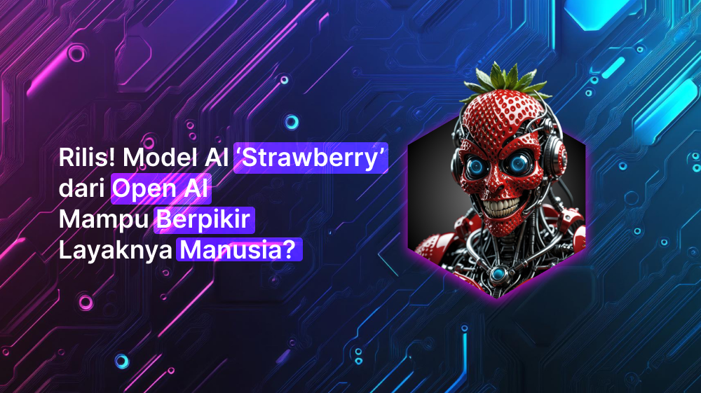 Rilis! Model AI ‘Strawberry’ dari Open AI Mampu Berpikir Layaknya Manusia?